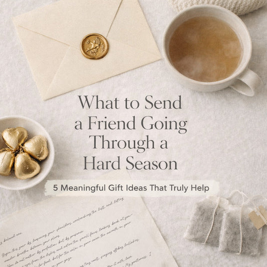 What to Send a Friend Going Through a Hard Season